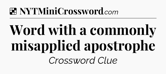 Solution: Word with a commonly misapplied apostrophe - NYT Crossword
