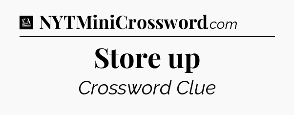Store up - LA Times Crossword