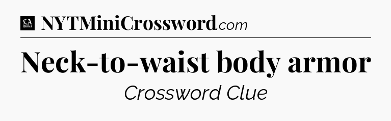 Neck-to-waist body armor - LA Times Crossword