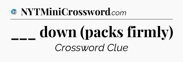 ___ down (packs firmly) Crossword Clue