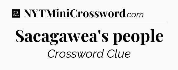 Sacagawea's people - LA Times Crossword
