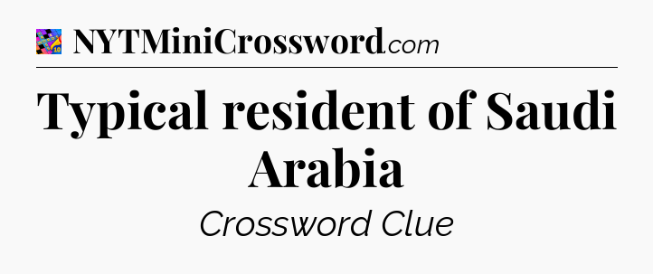 Typical resident of Saudi Arabia Crossword Clue