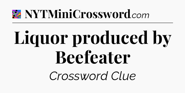 Liquor produced by Beefeater Crossword Clue