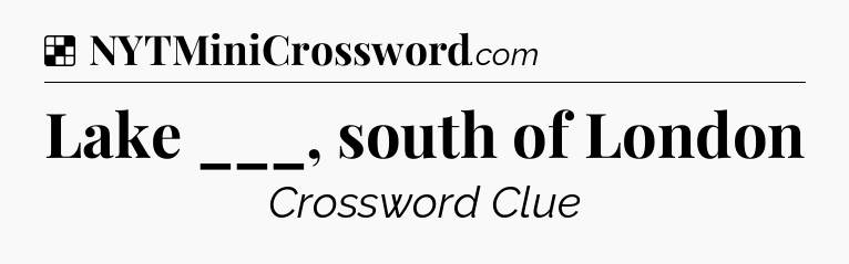 Solution: Lake ___, south of London - NYT Crossword