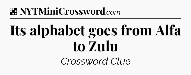 Solution: Its alphabet goes from Alfa to Zulu - NYT Crossword