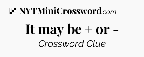 Solution: It may be + or - - NYT Crossword