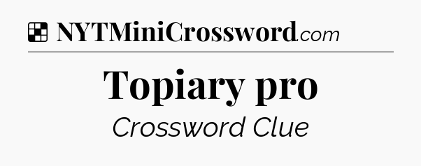 Solution: Topiary pro - NYT Crossword