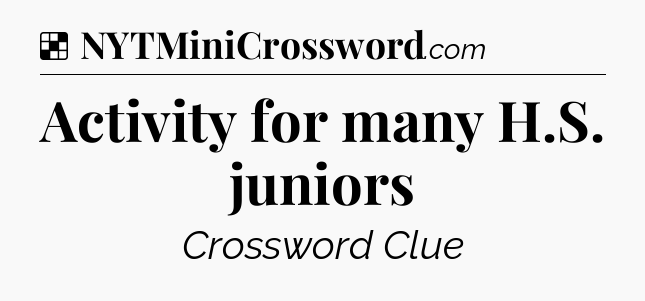 Solution: Activity for many H.S. juniors - NYT Crossword