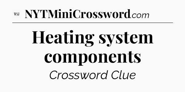 Heating system components - WSJ Crossword