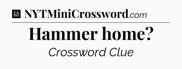 Hammer home - LA Times Crossword