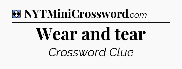 Solution: Wear and tear - NYT Mini Crossword