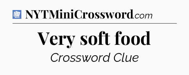 Very soft food Puzzle Page Crossword Clue