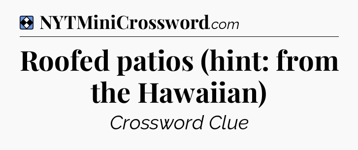 Solution: Roofed patios (hint: from the Hawaiian) - NYT Mini Crossword