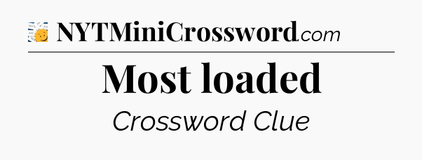 Most loaded - 7 Little Words