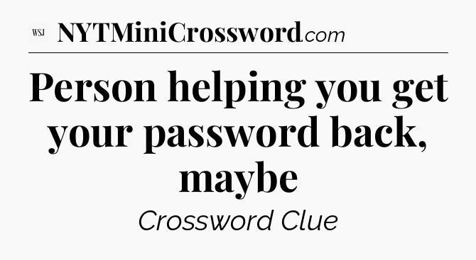 Person helping you get your password back, maybe - WSJ Crossword