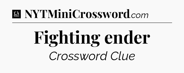 Fighting ender - LA Times Crossword