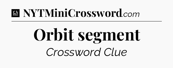 Orbit segment - LA Times Crossword