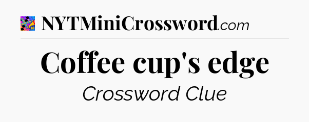 Coffee cup's edge Crossword Clue