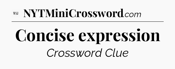Concise expression - WSJ Crossword