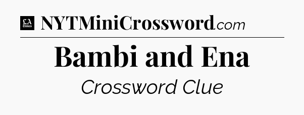 Bambi and Ena - LA Times Crossword