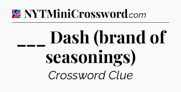 ___ Dash (brand of seasonings) Crossword Clue