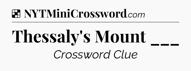 Solution: Thessaly's Mount ___ - NYT Crossword