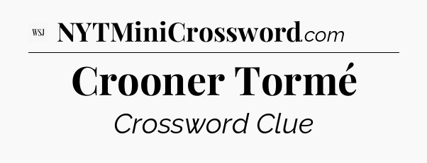 Crooner Tormé - WSJ Crossword