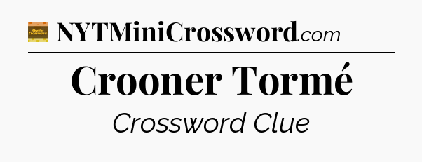 Crooner Tormé - Eugene Sheffer Crossword