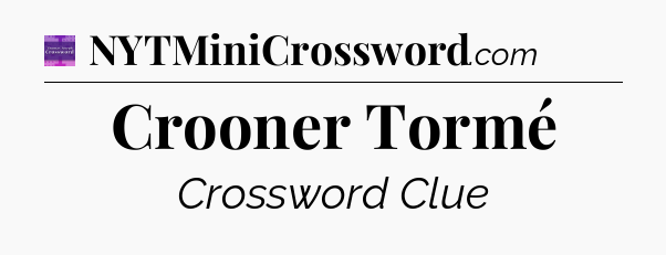 Crooner Tormé - Thomas Joseph Crossword