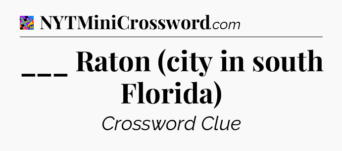 ___ Raton (city in south Florida) Crossword Clue