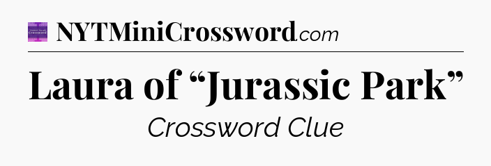 Laura of “Jurassic Park” - Thomas Joseph Crossword