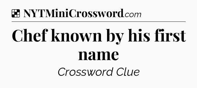 Solution: Chef known by his first name - NYT Crossword