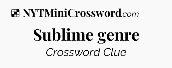 Solution: Sublime genre - NYT Crossword