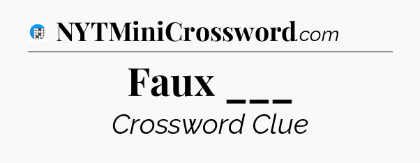 Faux ___ Crossword Clue