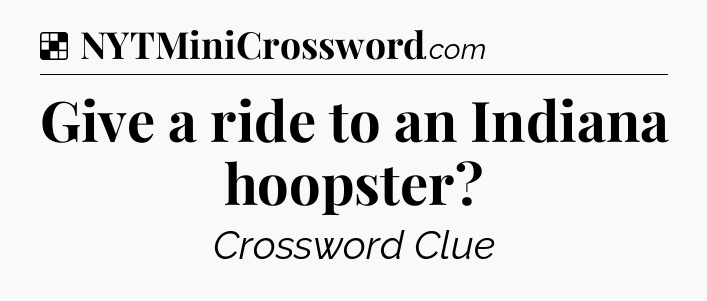 Solution: Give a ride to an Indiana hoopster - NYT Crossword