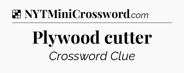 Solution: Plywood cutter - NYT Crossword
