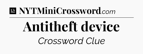 Antitheft device - LA Times Crossword
