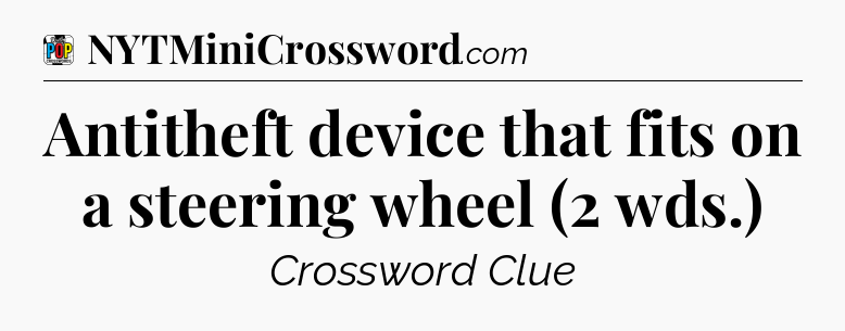 Antitheft device that fits on a steering wheel (2 wds.) Crossword Clue