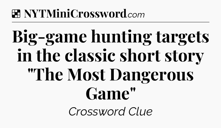 Solution: Big-game hunting targets in the classic short story 