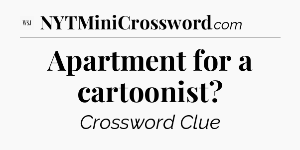 Apartment for a cartoonist - WSJ Crossword