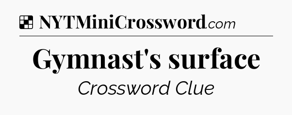Solution: Gymnast's surface - NYT Crossword