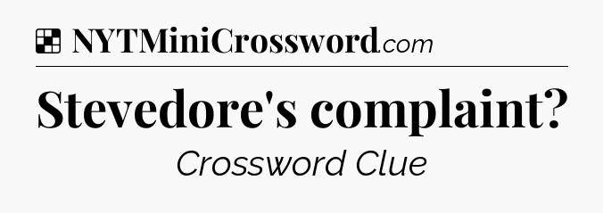 Solution: Stevedore's complaint - NYT Crossword