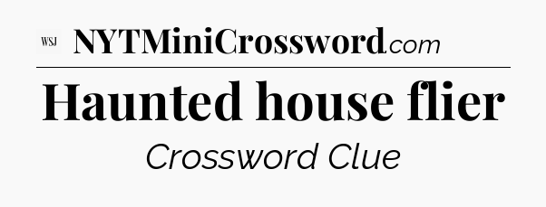 Haunted house flier - WSJ Crossword