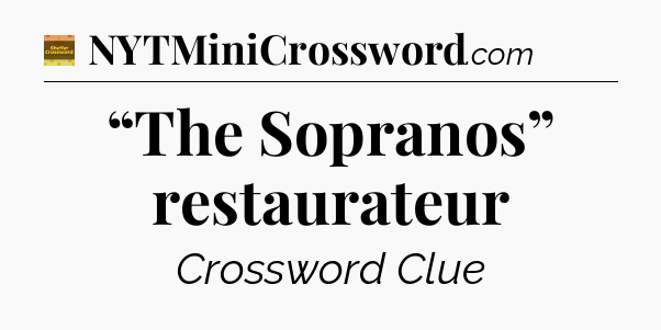 “The Sopranos” restaurateur - Eugene Sheffer Crossword