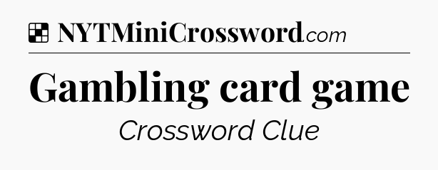 Solution: Gambling card game - NYT Crossword
