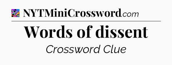 Words of dissent Crossword Clue