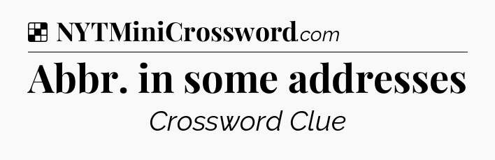 Solution: Abbr. in some addresses - NYT Crossword