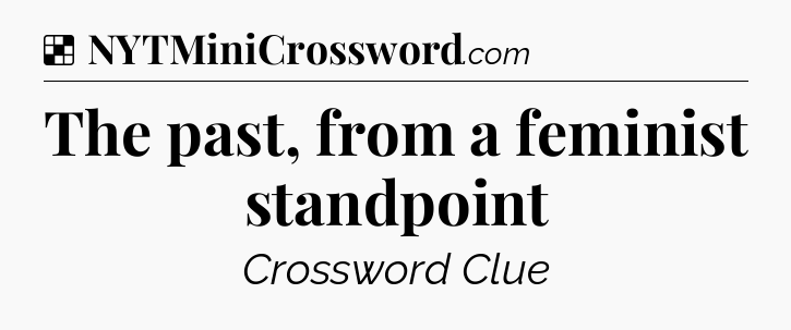 Solution: The past, from a feminist standpoint - NYT Crossword
