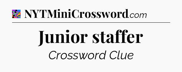 Junior staffer Crossword Clue