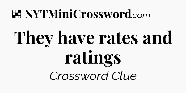 Solution: They have rates and ratings - NYT Crossword